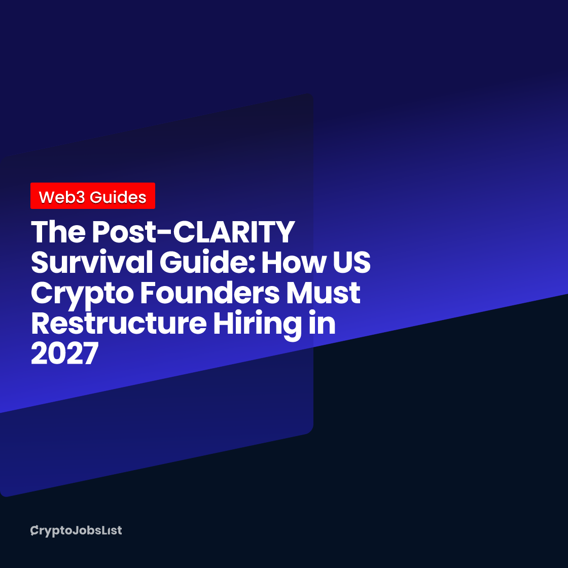 The Post-CLARITY Survival Guide: How US Crypto Founders Must Restructure Hiring in 2027