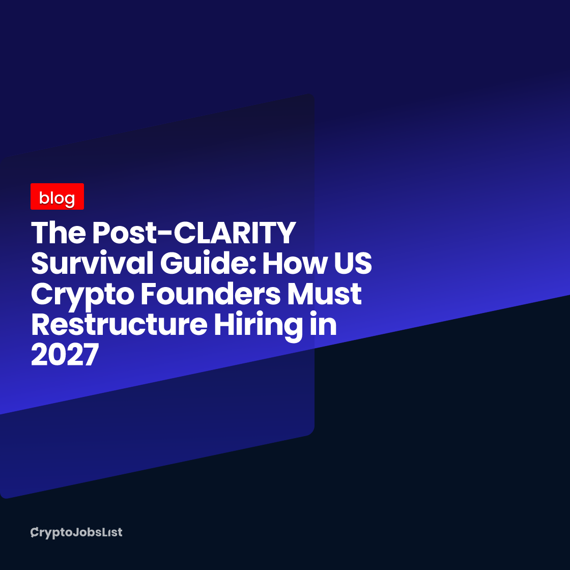 The Post-CLARITY Survival Guide: How US Crypto Founders Must Restructure Hiring in 2027