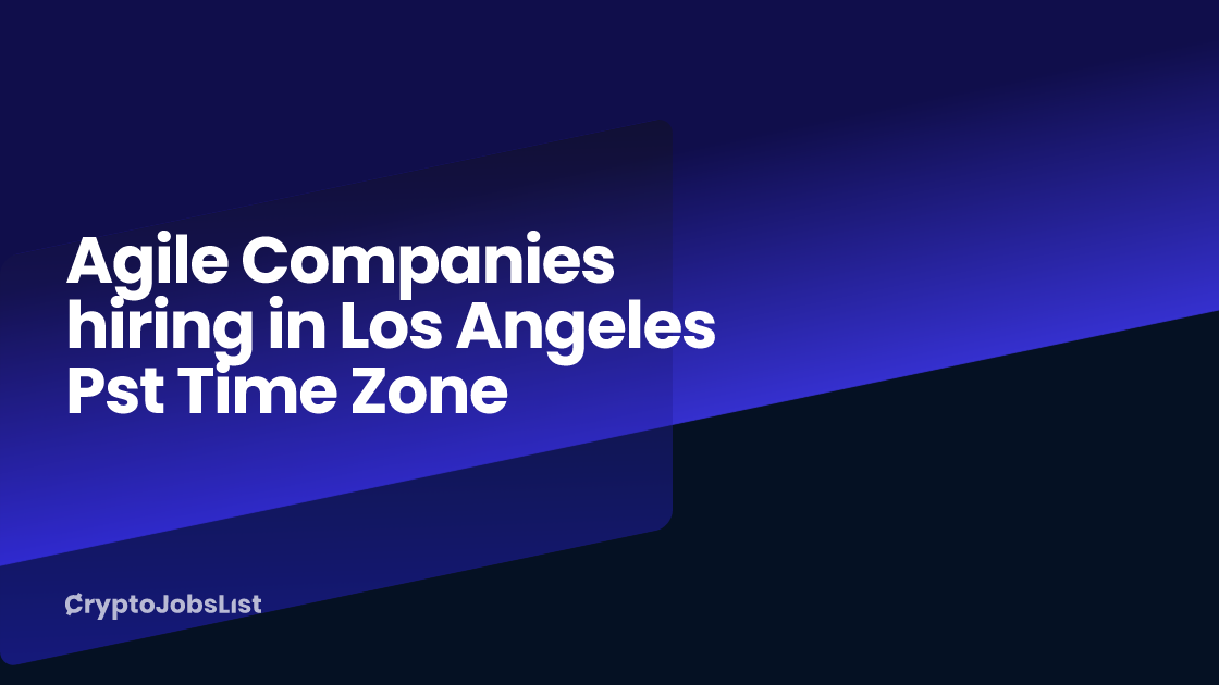 Agile Companies hiring in Los Angeles Pst Time Zone