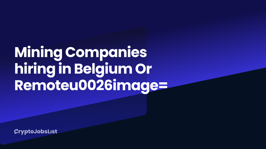 Mining Companies hiring in Belgium Or Remote