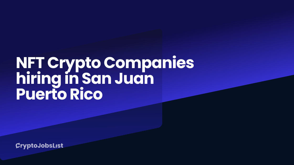 NFT Crypto Companies hiring in San Juan Puerto Rico