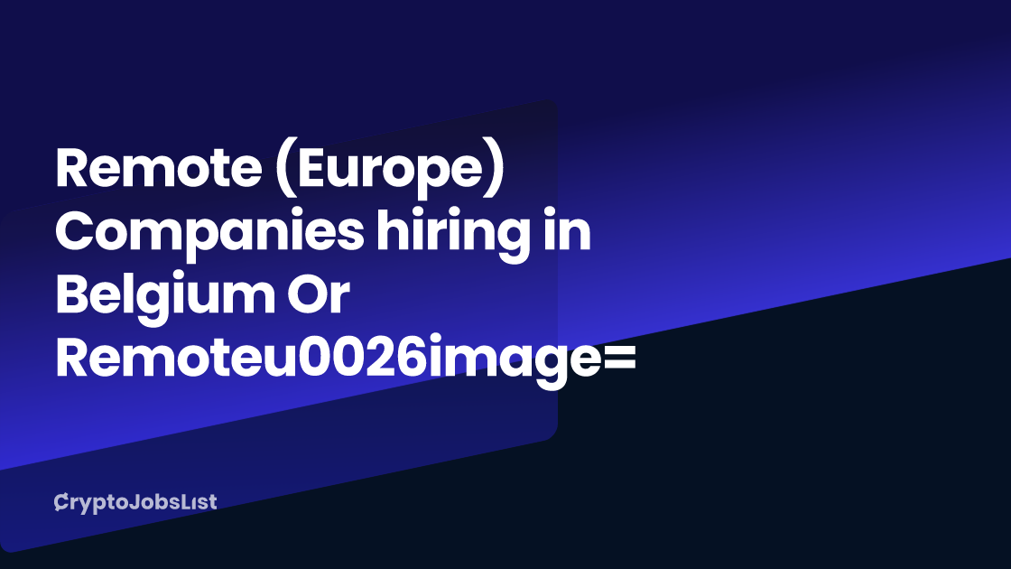 Remote (Europe) Companies hiring in Belgium Or Remote