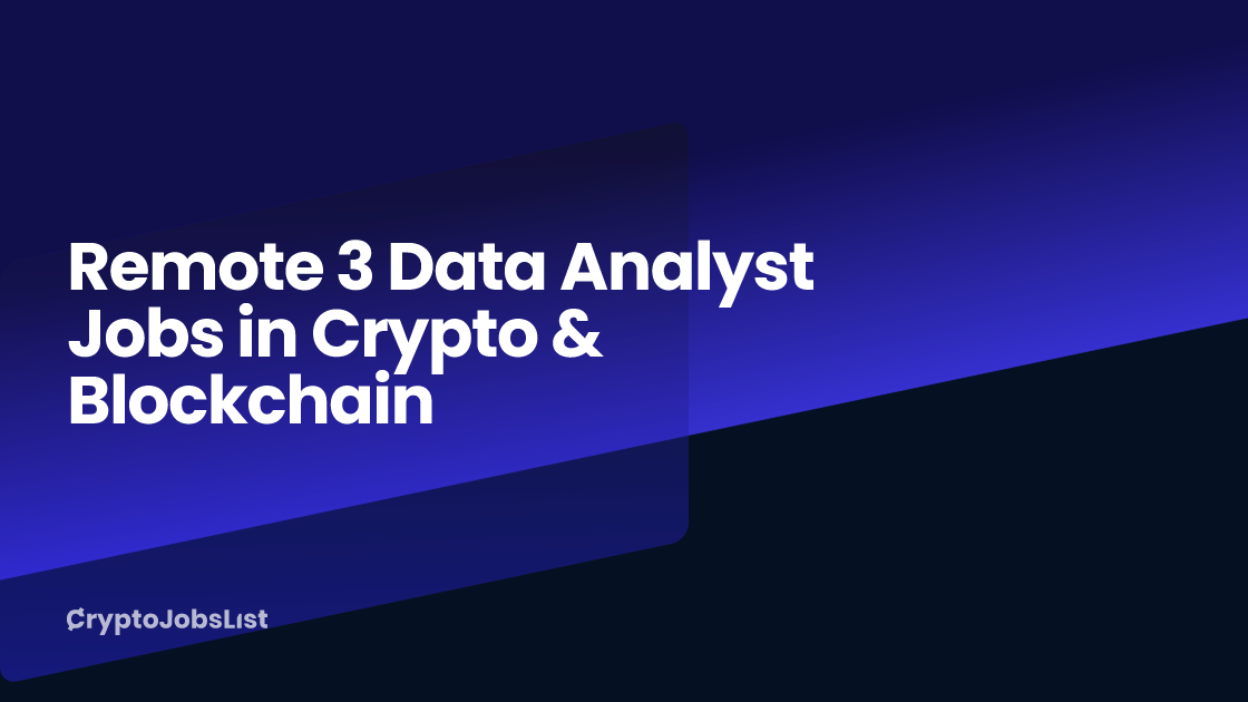 Remote 3 Data Analyst Jobs in Crypto & Blockchain (3 New) Crypto
