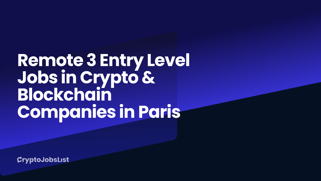 Remote 3 Entry Level Jobs in Crypto & Blockchain Companies in Paris