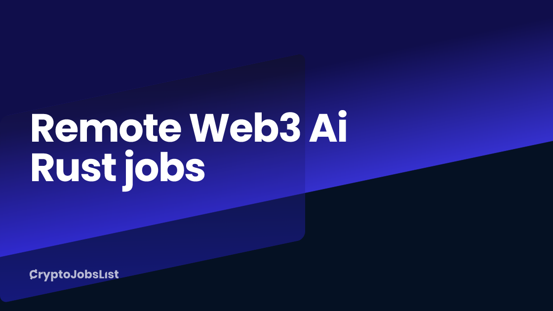 Remote Web3 Ai Rust jobs - $80k-$120k/year - Dec 2024