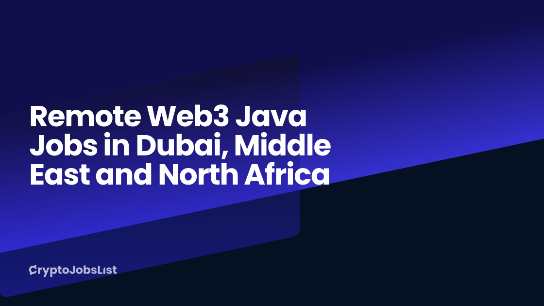 Remote Web3 Java Jobs in Dubai, Middle East and North Africa