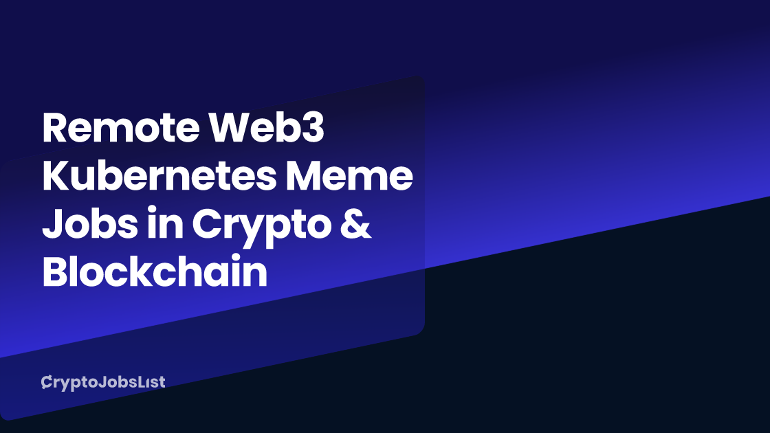 Remote Web3 Kubernetes Meme Jobs in Crypto & Blockchain (1 New ...