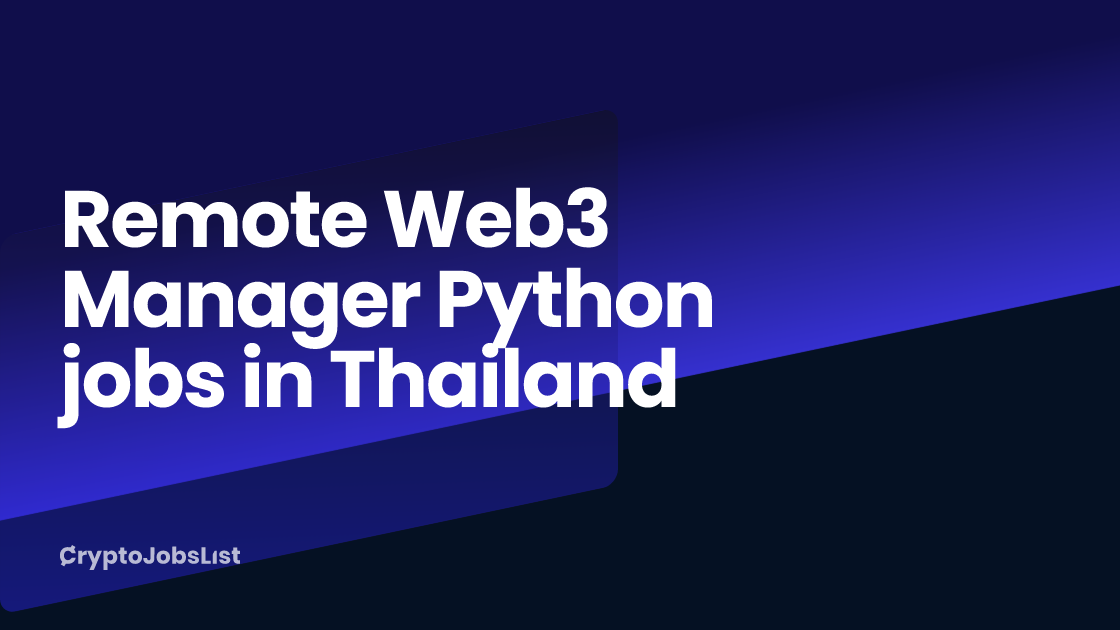 Remote Web3 Manager Python jobs in Thailand - Oct 2024