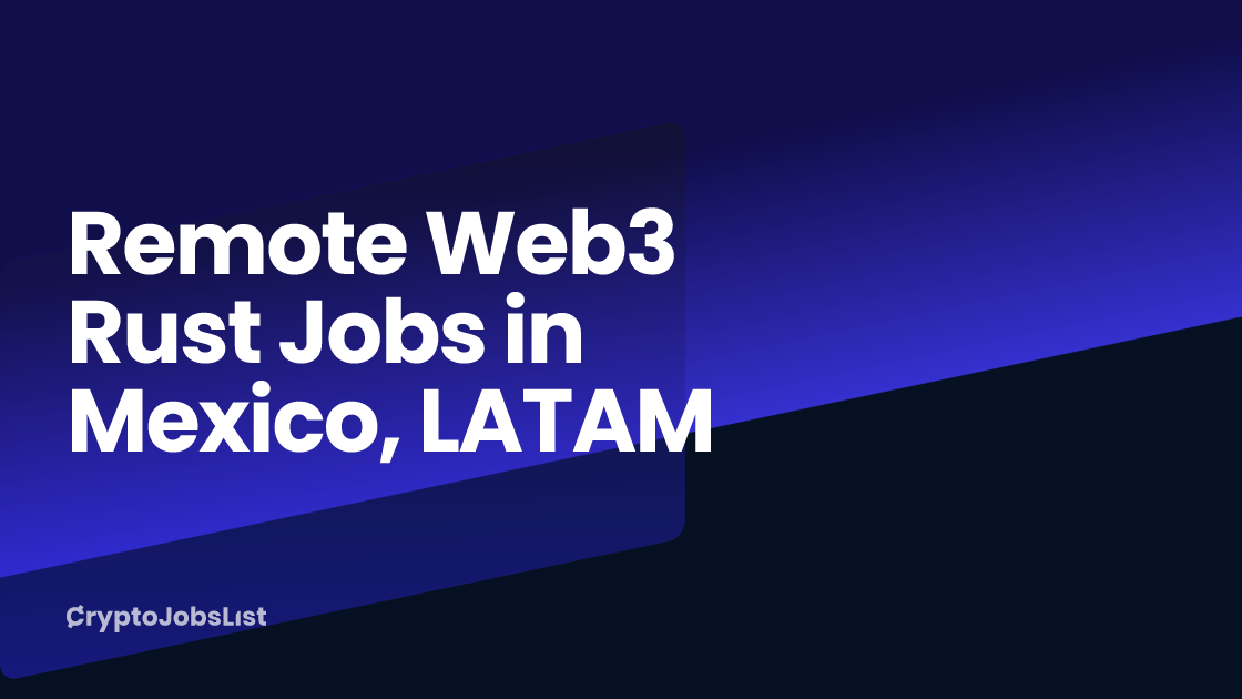 Rust Mexico Remote Web3 Rust Jobs in Mexico, LATAM