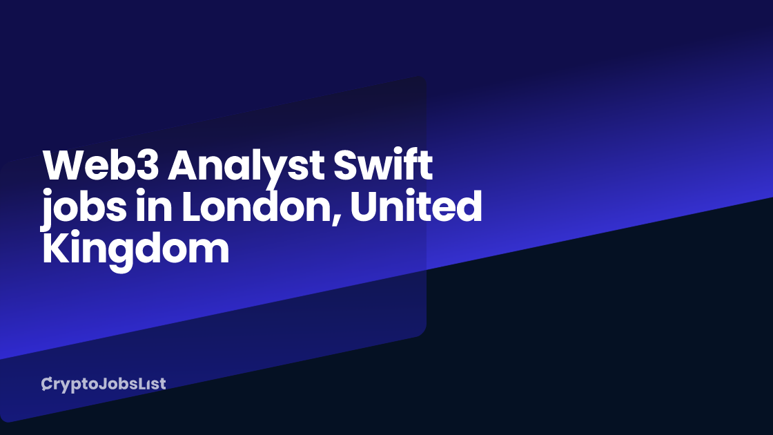 Best Web3 Analyst Swift Jobs in London, United Kingdom