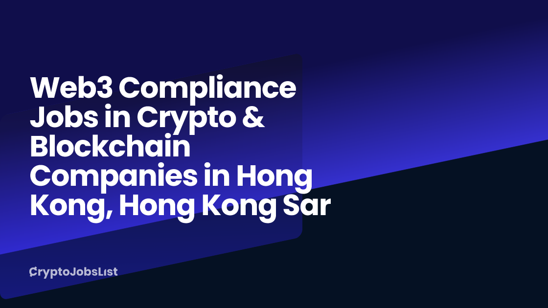 Web3 Compliance Jobs in Crypto & Blockchain Companies in Hong Kong
