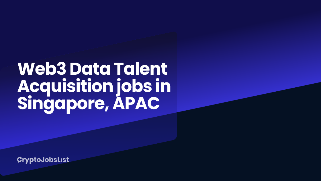 Web3 Data Talent Acquisition Jobs in Singapore, APAC