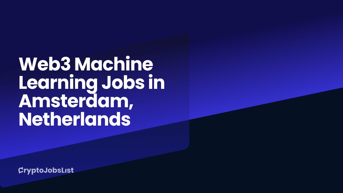 Web3 Machine Learning Jobs in Amsterdam, Netherlands