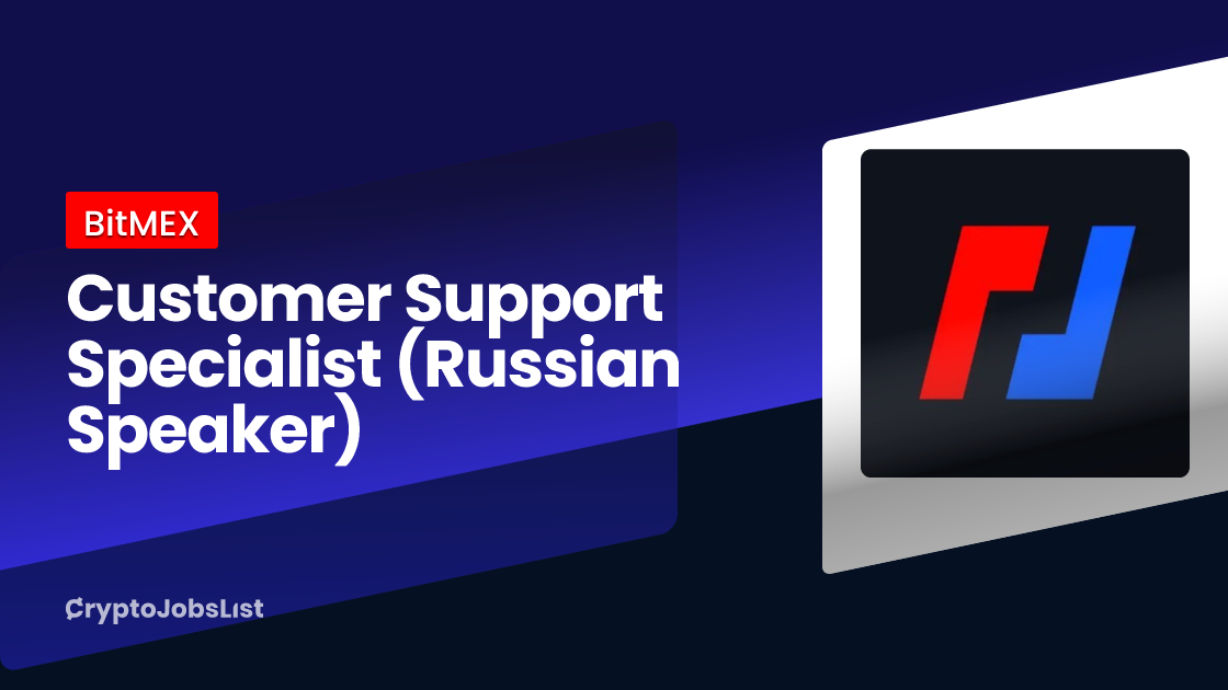 BitMEX is hiring Customer Support Specialist (Russian Speaker). Remote