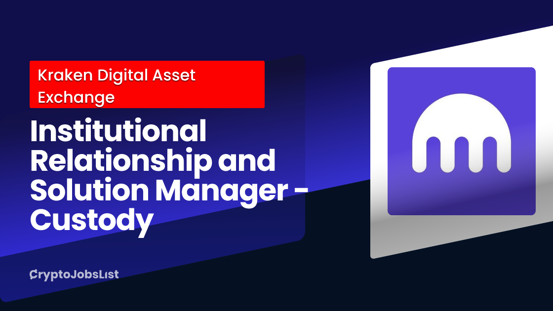 Institutional Relationship and Solution Manager Custody at Kraken
